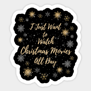 I Just want to Watch Christmas Movies All Day Sticker